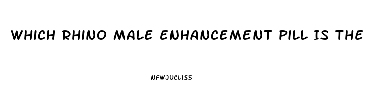 Which Rhino Male Enhancement Pill Is The Best