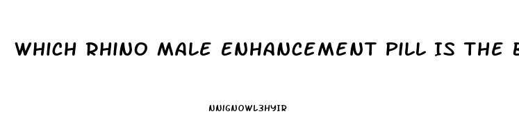 Which Rhino Male Enhancement Pill Is The Best