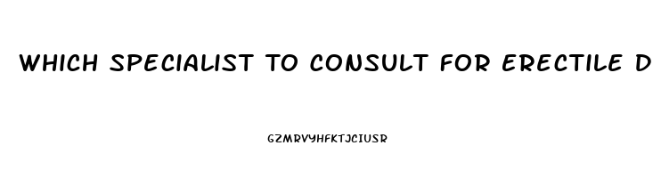 Which Specialist To Consult For Erectile Dysfunction