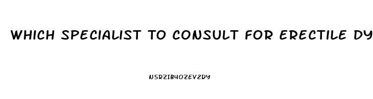 Which Specialist To Consult For Erectile Dysfunction