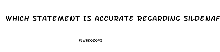 Which Statement Is Accurate Regarding Sildenafil