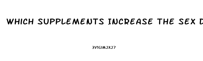 Which Supplements Increase The Sex Drive