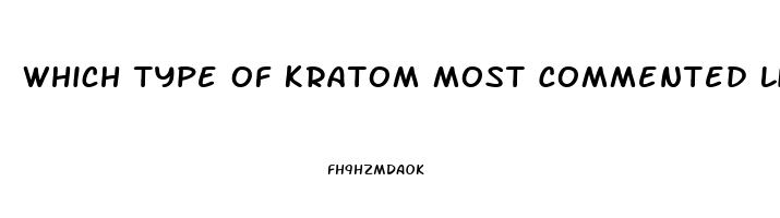 Which Type Of Kratom Most Commented Libido Sex Desire