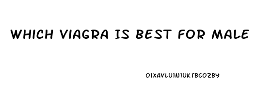 Which Viagra Is Best For Male