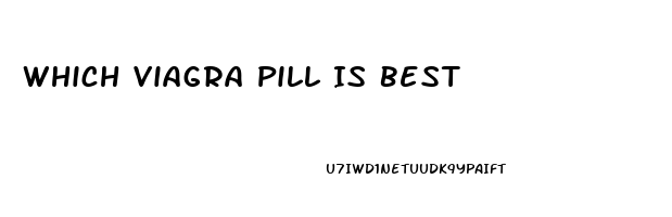 Which Viagra Pill Is Best