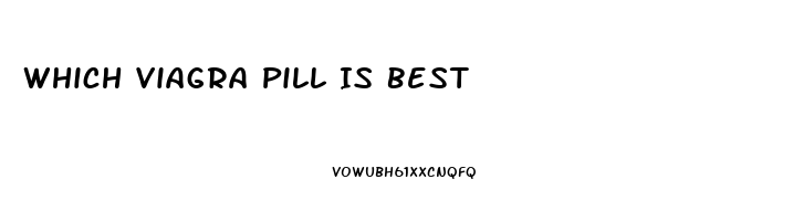 Which Viagra Pill Is Best