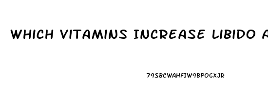 Which Vitamins Increase Libido And Testosterone