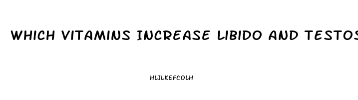 Which Vitamins Increase Libido And Testosterone