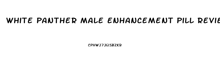 White Panther Male Enhancement Pill Reviews