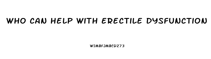 Who Can Help With Erectile Dysfunction