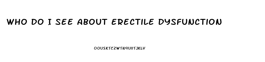 Who Do I See About Erectile Dysfunction