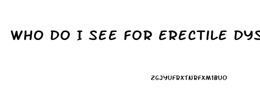 Who Do I See For Erectile Dysfunction