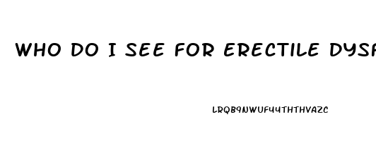 Who Do I See For Erectile Dysfunction