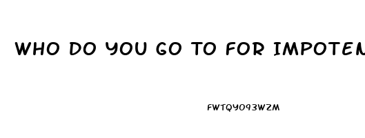 Who Do You Go To For Impotence