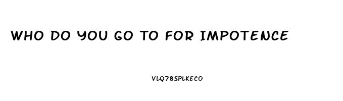 Who Do You Go To For Impotence