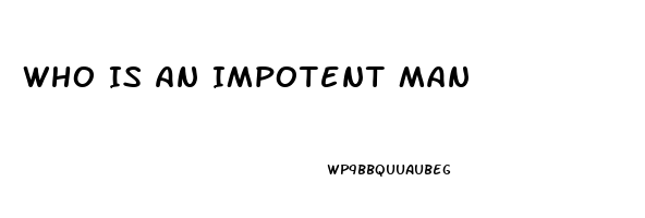 Who Is An Impotent Man