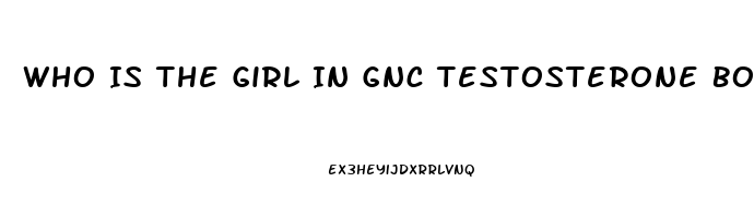 Who Is The Girl In Gnc Testosterone Booster