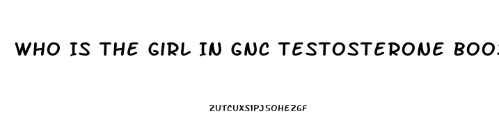 Who Is The Girl In Gnc Testosterone Booster