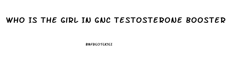 Who Is The Girl In Gnc Testosterone Booster