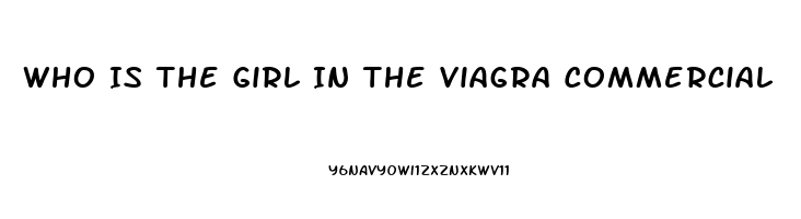 Who Is The Girl In The Viagra Commercial