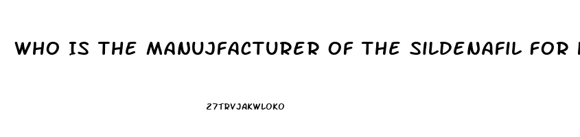 Who Is The Manujfacturer Of The Sildenafil For Healthwarehouse