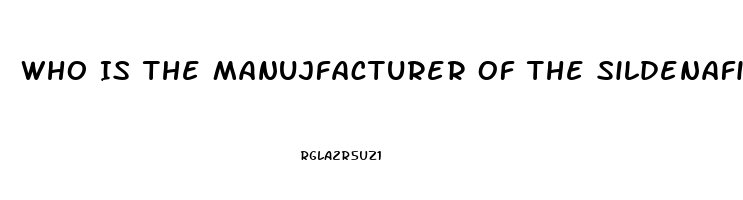 Who Is The Manujfacturer Of The Sildenafil For Healthwarehouse