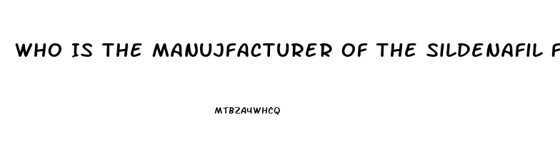 Who Is The Manujfacturer Of The Sildenafil For Healthwarehouse