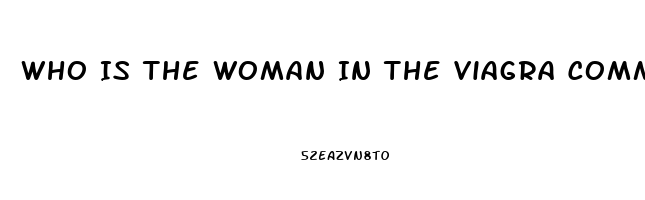 Who Is The Woman In The Viagra Commercial