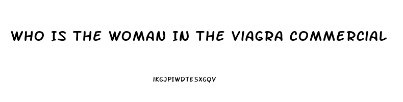 Who Is The Woman In The Viagra Commercial