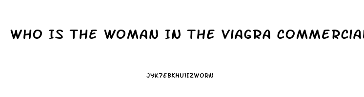 Who Is The Woman In The Viagra Commercial