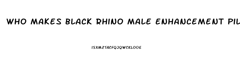 Who Makes Black Rhino Male Enhancement Pill