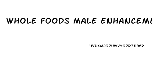 Whole Foods Male Enhancement