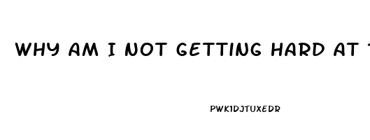 Why Am I Not Getting Hard At 18