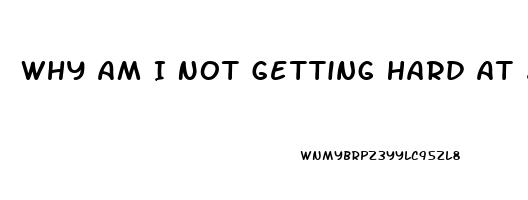 Why Am I Not Getting Hard At 20