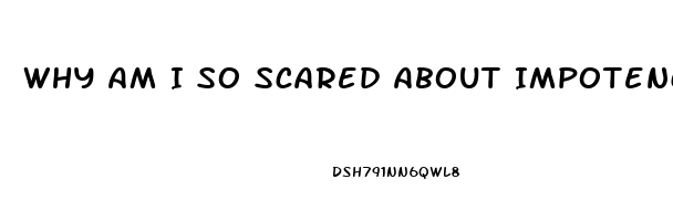 Why Am I So Scared About Impotence