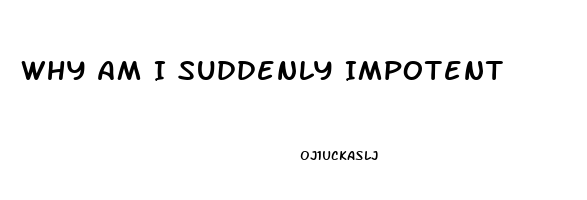 Why Am I Suddenly Impotent