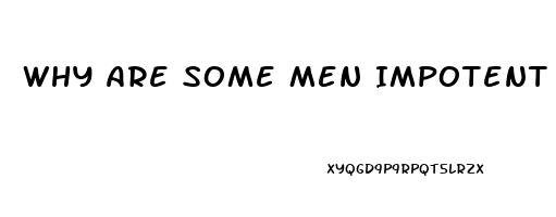 Why Are Some Men Impotent