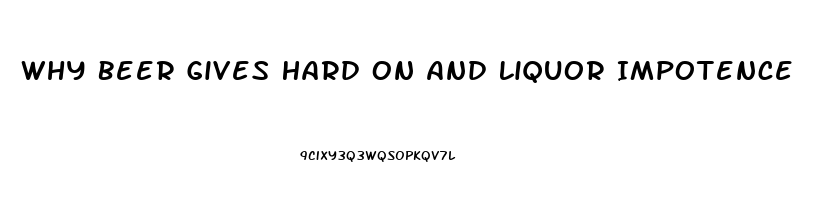 Why Beer Gives Hard On And Liquor Impotence