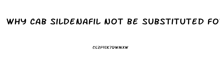 Why Cab Sildenafil Not Be Substituted For Viagra