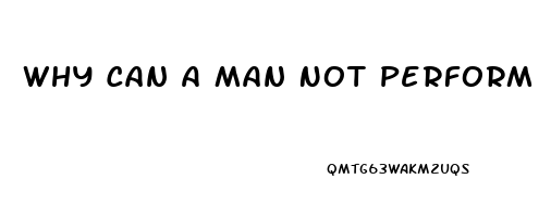 Why Can A Man Not Perform