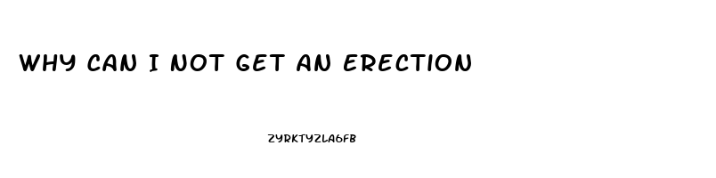 Why Can I Not Get An Erection