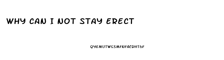 Why Can I Not Stay Erect