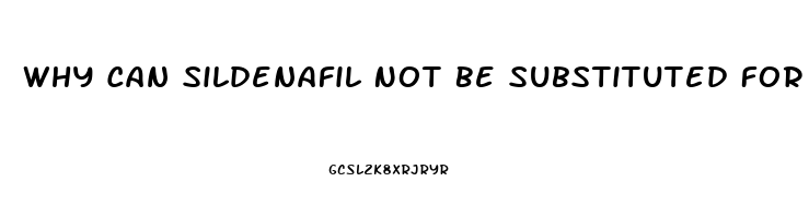 Why Can Sildenafil Not Be Substituted For Viagra
