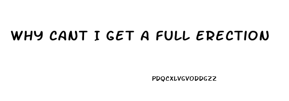 Why Cant I Get A Full Erection