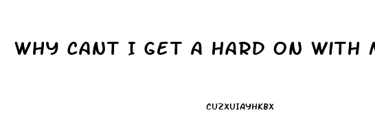 Why Cant I Get A Hard On With My Wife