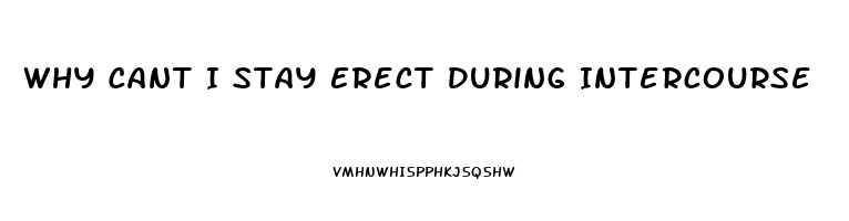 Why Cant I Stay Erect During Intercourse
