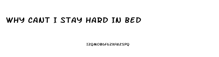 Why Cant I Stay Hard In Bed