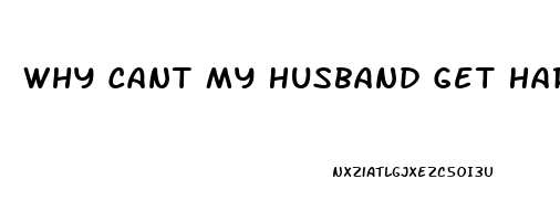 Why Cant My Husband Get Hard