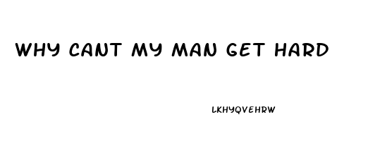 Why Cant My Man Get Hard