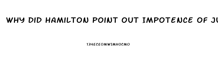 Why Did Hamilton Point Out Impotence Of Judiciary Branch